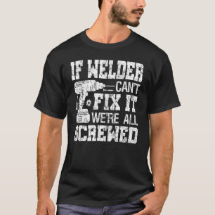 Camiseta Si Welder no puede arreglarlo, todos somos padres 