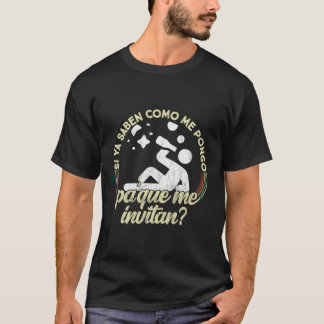 Camiseta Si ya sabes como me pongo pa que me invitan gracio
