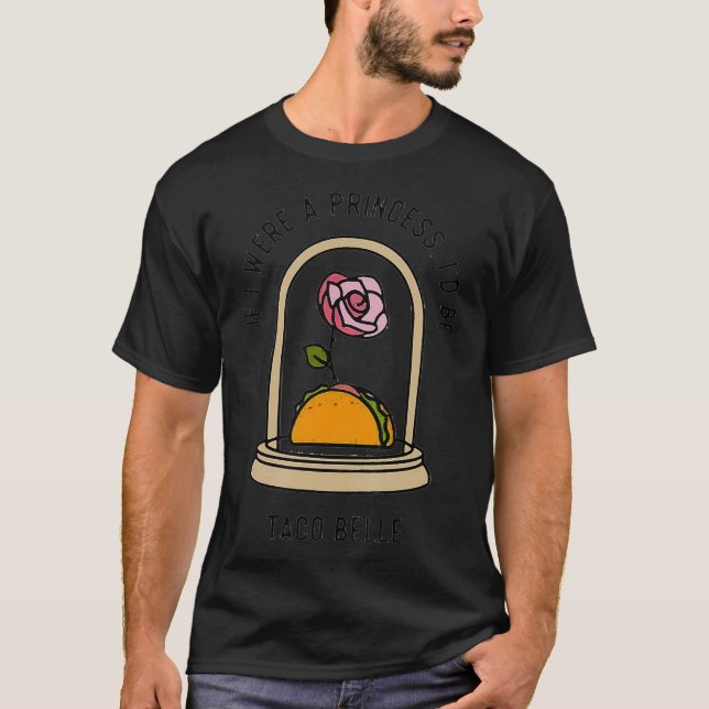 Camiseta Si yo fuera una princesa sería Taco Belle gracioso (Anverso)
