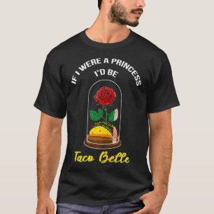 Camiseta Si yo fuera una princesa sería una cita de Taco Be
