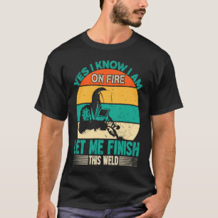 Camiseta Sí, yo soy el fuego que termine el soldador de sol
