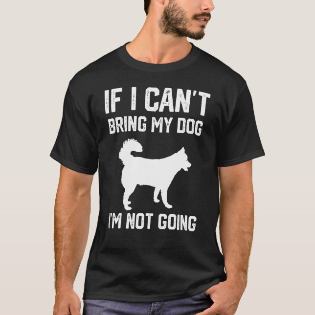 Camiseta Siberian Husky If I Can't Bring My Dog I'm Not Goi (Anverso)