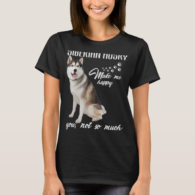 Camiseta Siberian husky Make Me Happy You Not So Much Dog L (Anverso)