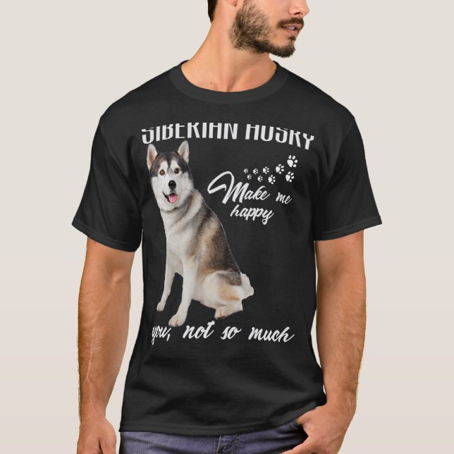 Camiseta Siberian husky Make Me Happy You Not So Much Dog L (Anverso)