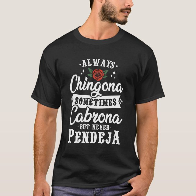 Camiseta Siempre Chingona A Veces Cabrona Pero Nunca Pendej (Anverso)