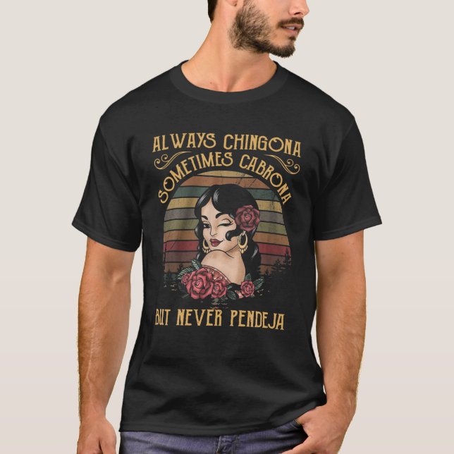 Camiseta Siempre Chingona A Veces Cabrona Pero Nunca Pendej (Anverso)