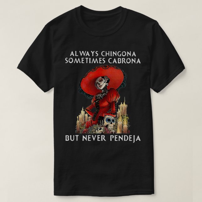 Camiseta Siempre Chingona A Veces Cabrona Pero Nunca Pendej (Diseño del anverso)