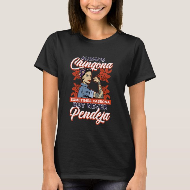 Camiseta Siempre Chingona A Veces Cabrona Pero Nunca Pendej (Anverso)