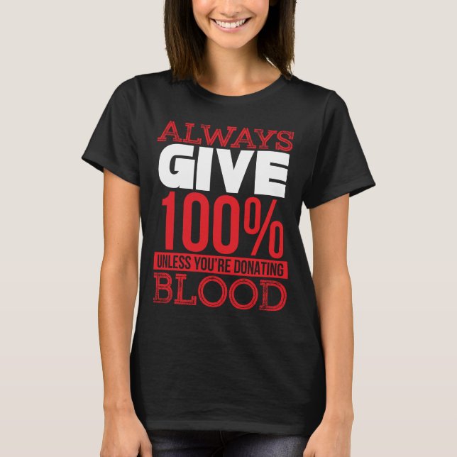 Camiseta Siempre Dale 100% a menos que estés donando sangre (Anverso)