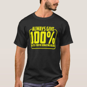 Camiseta Siempre Dale 100 a menos que estés donando sangre