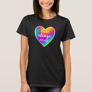 Camiseta Siempre eres suficiente mujer de corazón arcoiris