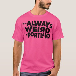 Camiseta Siempre Es Raro En Portland