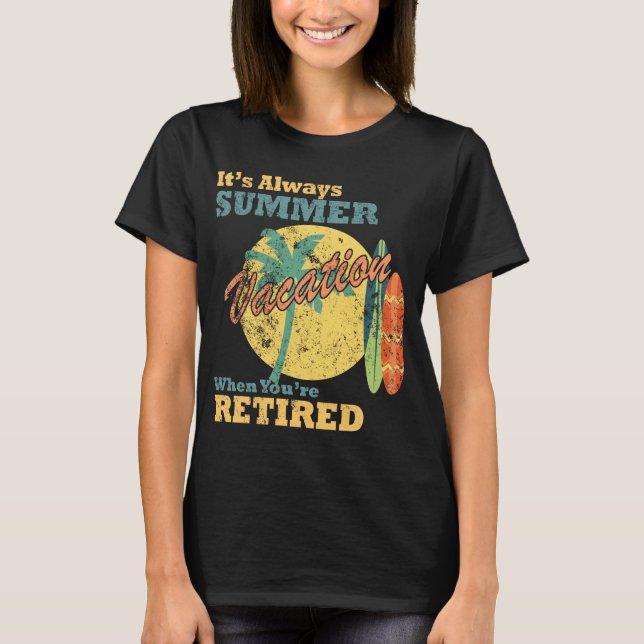 Camiseta ¡Siempre Es Vacaciones De Verano Cuando Estás Jubi (Anverso)