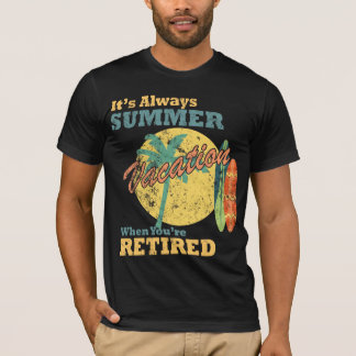 Camiseta Siempre Es Vacaciones De Verano Cuando Estás Retir