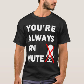 Camiseta Siempre estás silenciando la reunión virtual