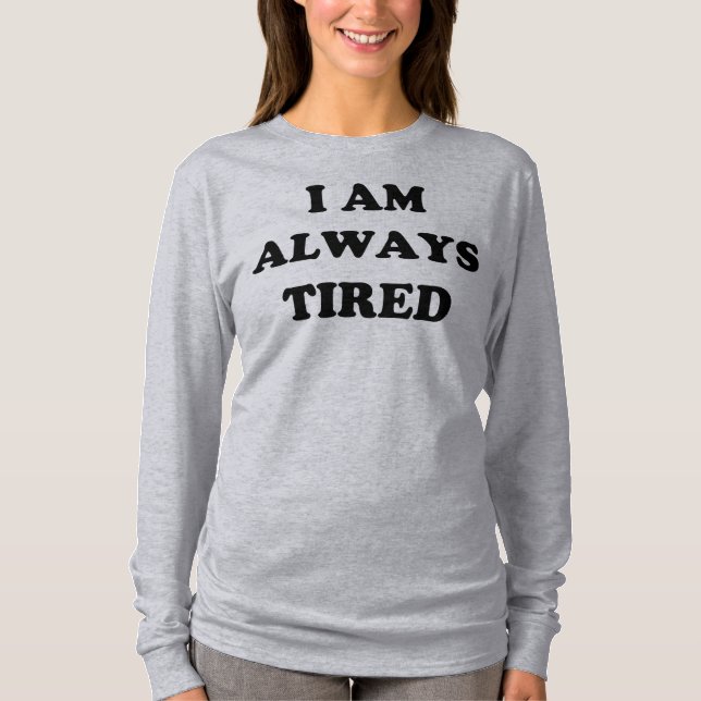 Camiseta Siempre Estoy Cansado De Manga Larga (Anverso)