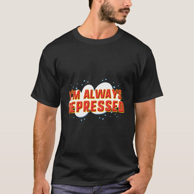 Camiseta Siempre Estoy Deprimido (Anverso)