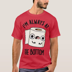 Camiseta Siempre Estoy En La Parte Inferior De La Funny Pun