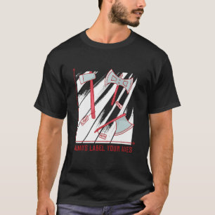 Camiseta Siempre etiquetar tus hachas Feria de Renacimiento