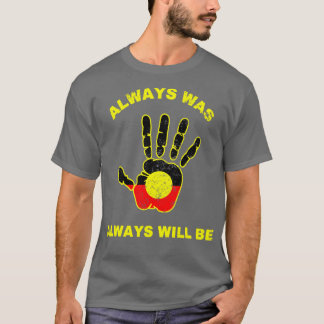 Camiseta Siempre fue la bandera aborigen Australia tierra