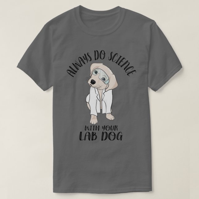 Camiseta Siempre Hagan Ciencia Con Su Laboratorio De Perros (Diseño del anverso)