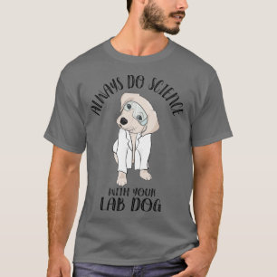 Camiseta Siempre Hagan Ciencia Con Su Laboratorio De Perros