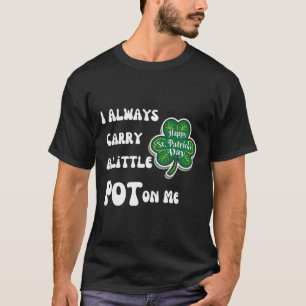 Camiseta Siempre Llevo Pot Conmigo Divertido Afortunado St