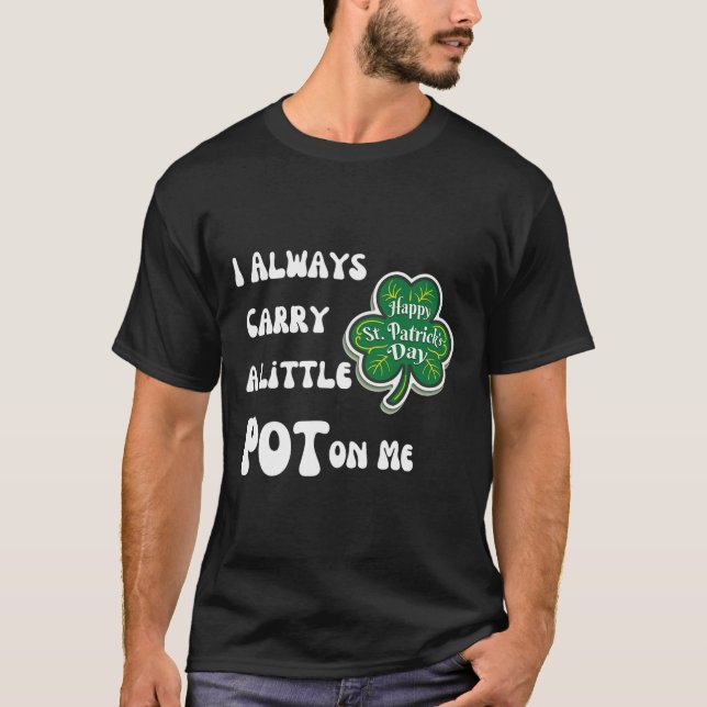 Camiseta Siempre Llevo Pot Conmigo Divertido Afortunado St  (Anverso)