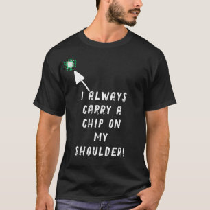 Camiseta ¡Siempre llevo un chip en el hombro!
