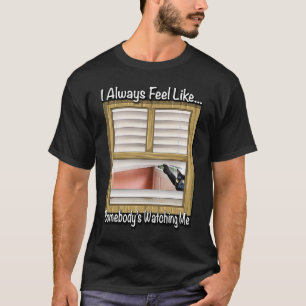 Camiseta Siempre me siento como si alguien me estuviera mir