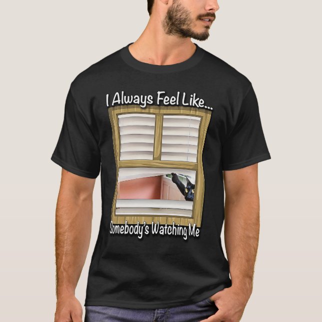 Camiseta Siempre me siento como si alguien me estuviera mir (Anverso)