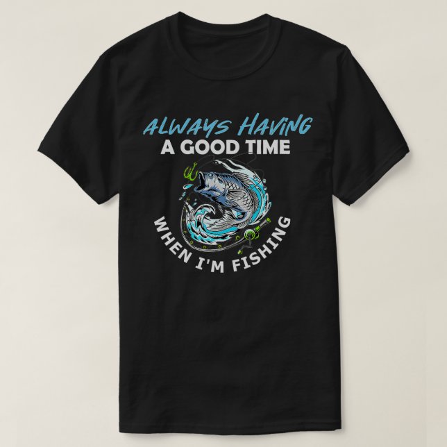 Camiseta Siempre pasando un buen rato cuando estoy pescando (Diseño del anverso)