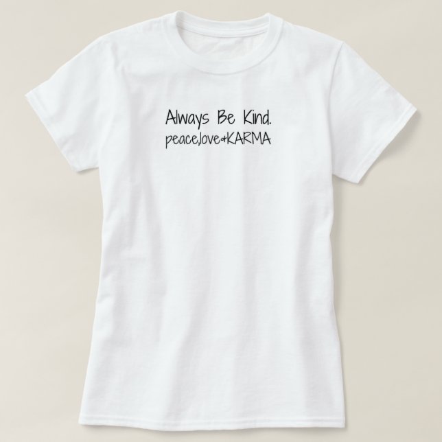 Camiseta Siempre Sé Amable. paz, amor y KARMA. (Diseño del anverso)