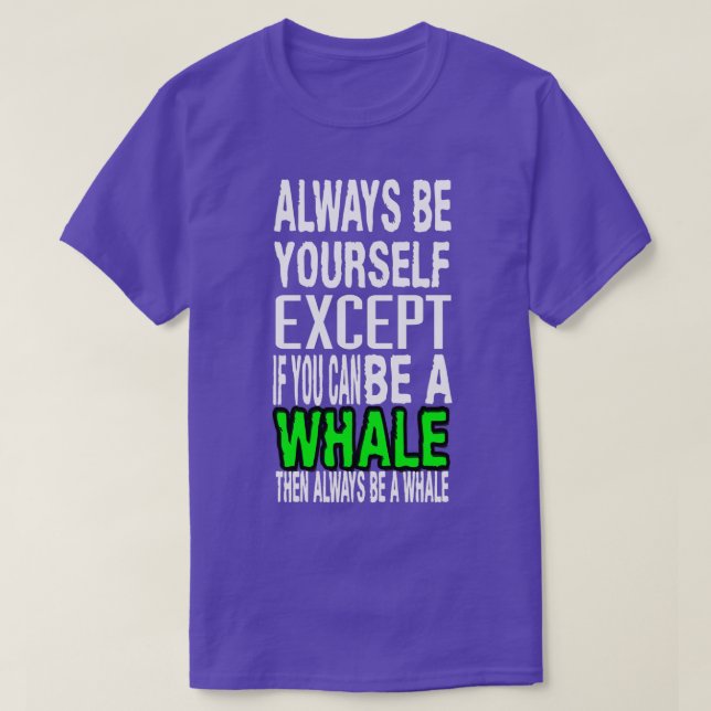 Camiseta Siempre sé tú, excepto si puedes ser una ballena q (Diseño del anverso)