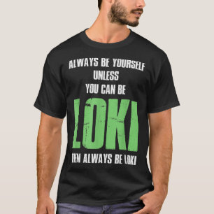 Camiseta Siempre Sé Tú Mismo A Menos Que Pueda Ser Loki