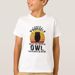 Camiseta Siempre Sé Tú Mismo A Menos Que Pueda Ser Un Búho