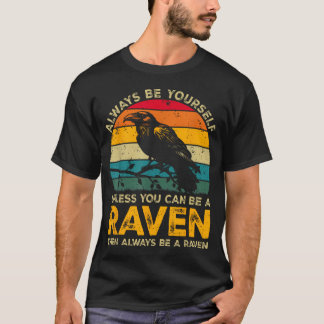 Camiseta Siempre Sé Tú Mismo A Menos Que Pueda Ser Un Cuerv