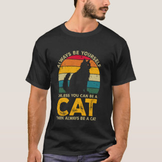 Camiseta Siempre Sé Tú Mismo A Menos Que Pueda Ser Un Gato,