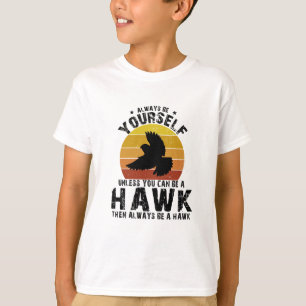 Camiseta Siempre Sé Tú Mismo A Menos Que Pueda Ser Un Halcó