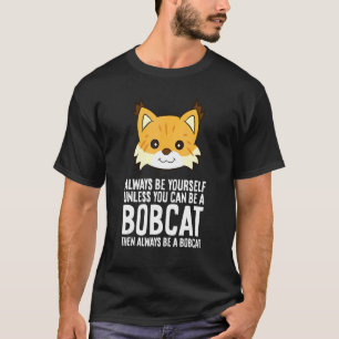 Camiseta Siempre Sé Tú Mismo A Menos Que Pueda Ser Un Lince