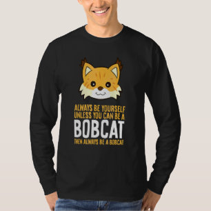 Camiseta Siempre Sé Tú Mismo A Menos Que Pueda Ser Un Lince