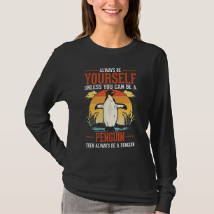 Camiseta Siempre Sé Tú Mismo A Menos Que Pueda Ser Un Pingü