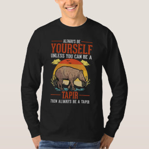 Camiseta Siempre Sé Tú Mismo A Menos Que Pueda Ser Un Tapir