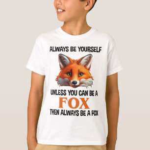 Camiseta Siempre Sé Tú Mismo A Menos Que Pueda Ser Un Zorro