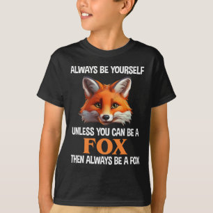 Camiseta Siempre Sé Tú Mismo A Menos Que Pueda Ser Un Zorro