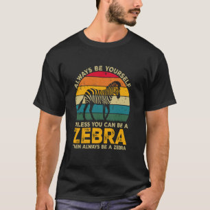 Camiseta Siempre Sé Tú Mismo A Menos Que Pueda Ser Una Cebr