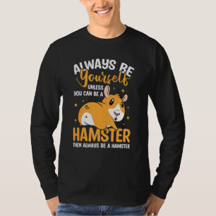Camiseta Siempre Sé Tú Mismo A Menos Que Pueda Ser Una Hams