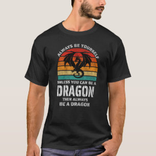 Camiseta Siempre Sé Tú Mismo A Menos Que Puedas Retro Dragó
