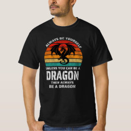Camiseta Siempre Sé Tú Mismo A Menos Que Puedas Retro Dragó