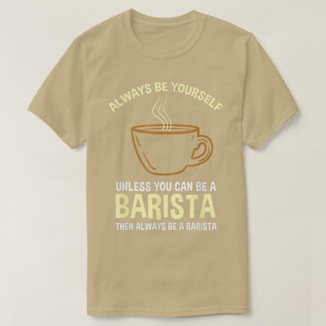 Camiseta Siempre Sé Tú Mismo A Menos Que Puedas Ser Barista (Diseño del anverso)
